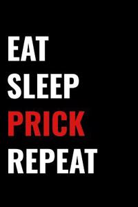 Eat Sleep Prick Repeat