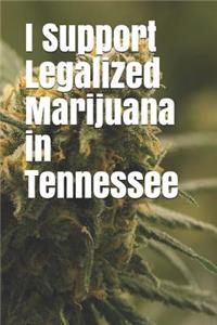 I Support Legalized Marijuana in Tennessee