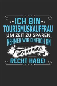 Ich Bin Tourismuskauffrau Um Zeit Zu Sparen Nehmen Wir Einfach an Dass Ich Immer Recht Habe!