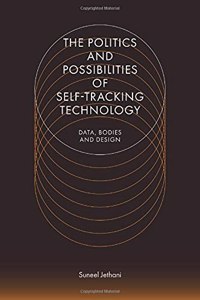 Politics and Possibilities of Self-Tracking Technology