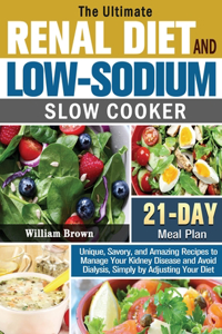 The Ultimate RENAL DIET and LOW-SODIUM SLOW COOKER