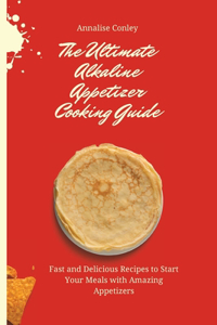 The Ultimate Alkaline Appetizer Cooking Guide