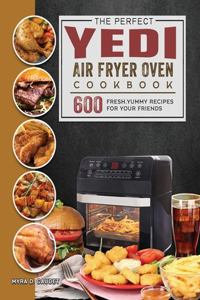 The Perfect Yedi Air Fryer Oven Cookbook