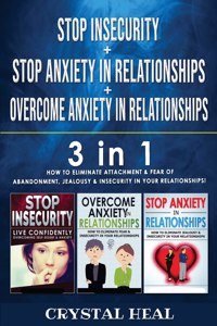 STOP ANXIETY IN RELATIONSHIP + STOP INSECURITY + OVERCOME ANXIETY in RELATIONSHIPS - 3 in 1