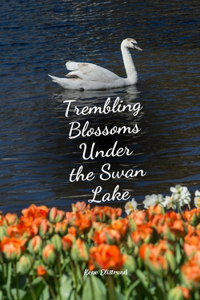 Trembling Blossoms Under the Swan Lake