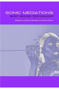 Sonic Mediations: Body, Sound, Technology