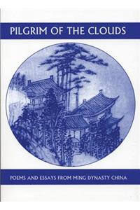 Pilgrim of the Clouds: Poems and Essays from Ming Dynasty China