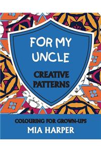 For My Uncle: Creative Patterns, Colouring for Grown-Ups