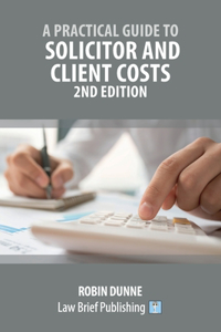 Practical Guide to Solicitor and Client Costs - 2nd Edition