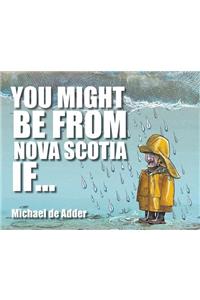 You Might Be from Nova Scotia If ...