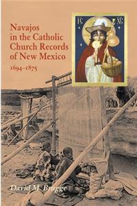 Navajos in the Catholic Church Records of New Mexico, 1694-1875, Third Edition