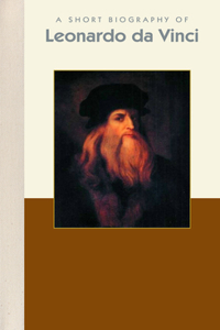 Short Biography of Leonardo Da Vinci