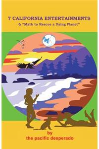 7 California Entertainments - and Myth to Rescue a Dying Planet