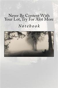 Never Be Content With Your Lot, Try For Alot More