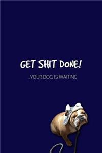 GET SHIT DONE...your dog is waiting / English Bulldog Journal Notebook