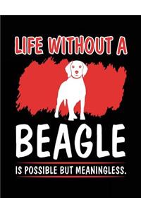 Life Without A Beagle Is Possible But Meaningless.