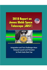 2018 Report on James Webb Space Telescope (JWST)