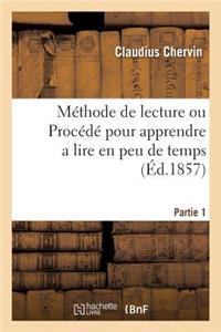 Méthode de Lecture Ou Procédé Pour Apprendre a Lire En Peu de Temps d'Une Manière Conforme Partie 1