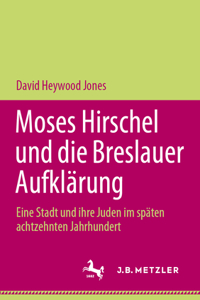 Moses Hirschel Und Die Breslauer Aufklärung