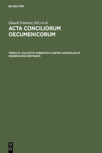 Collectio Sabbaitica Contra Acephalos Et Origeniastas Destinata