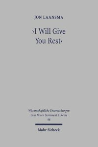 I Will Give You Rest: The Rest Motif in the New Testament with Special Reference to MT 11 and Heb 3-4