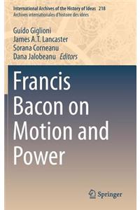 Francis Bacon on Motion and Power