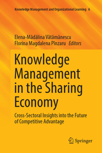 Knowledge Management in the Sharing Economy: Cross-Sectoral Insights Into the Future of Competitive Advantage