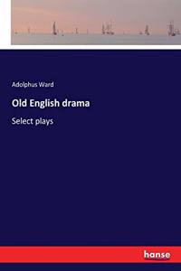 Old English drama: Select plays