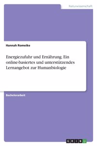 Energiezufuhr und Ernährung. Ein online-basiertes und unterstützendes Lernangebot zur Humanbiologie