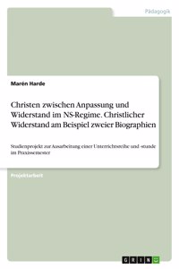 Christen zwischen Anpassung und Widerstand im NS-Regime. Christlicher Widerstand am Beispiel zweier Biographien