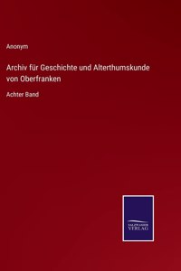 Archiv für Geschichte und Alterthumskunde von Oberfranken