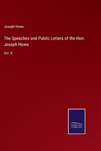 Speeches and Public Letters of the Hon. Joseph Howe