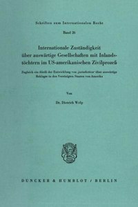 Internationale Zustandigkeit Uber Auswartige Gesellschaften Mit Inlandstochtern Im Us-Amerikanischen Zivilprozess