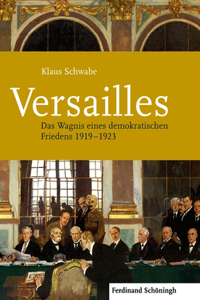 Versailles: Das Wagnis Eines Demokratischen Friedens 1919-1923