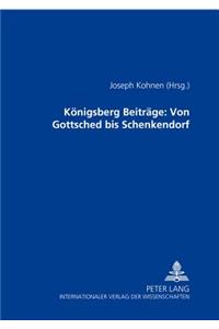 Koenigsberger Beitraege: Von Gottsched Bis Schenkendorf