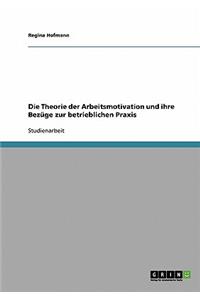 Theorie der Arbeitsmotivation und ihre Bezüge zur betrieblichen Praxis