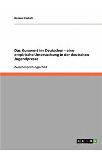 Das Kurzwort im Deutschen - eine empirische Untersuchung in der deutschen Jugendpresse