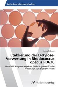 Etablierung der D-Xylose-Verwertung in Rhodococcus opacus PD630