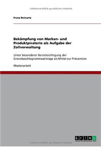 Bekämpfung von Marken- und Produktpiraterie als Aufgabe der Zollverwaltung