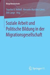 Soziale Arbeit Und Politische Bildung in Der Migrationsgesellschaft