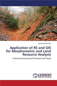 Application of RS and GIS for Morphometric and Land Resource Analysis