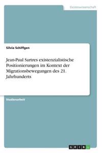 Jean-Paul Sartres existenzialistische Positionierungen im Kontext der Migrationsbewegungen des 21. Jahrhunderts