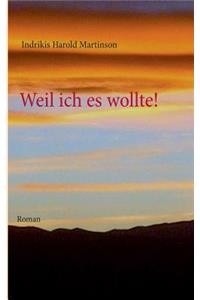 Weil ich es wollte!