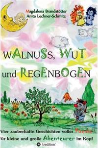 Walnuss, Wut und Regenbogen