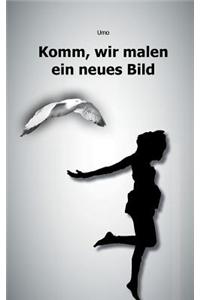 Komm, Wir Malen Ein Neues Bild