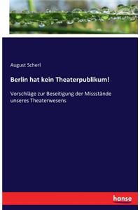 Berlin hat kein Theaterpublikum!