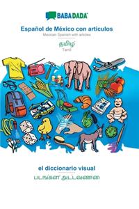 BABADADA, Español de México con articulos - Tamil (in tamil script), el diccionario visual - visual dictionary (in tamil script): Mexican Spanish with articles - Tamil (in tamil script), visual dictionary