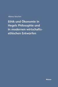 Ethik und Ökonomie in Hegels Philosophie und in modernen wirtschaftsethischen Entwürfen