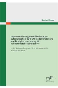 Implementierung einer Methode zur automatischen 3D-FEM Modellerstellung und Festigkeitsrechnung für Vollhartmetall-Spiralbohrer