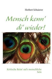 Mensch kenn' di' wieder!